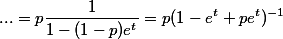 ... = p \frac{1}{1-(1-p)e^t} = p (1-e^t+pe^t)^{-1}